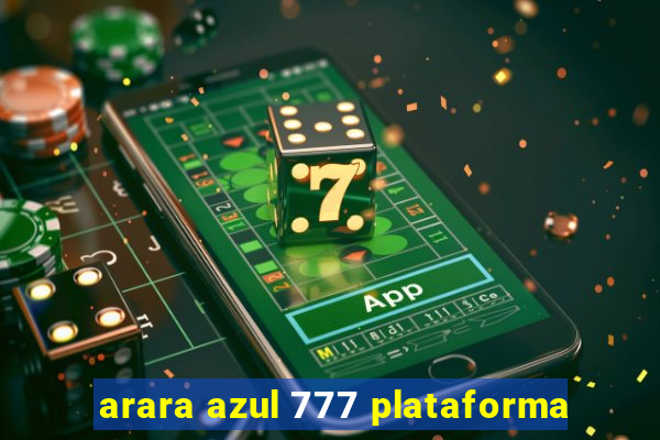 arara azul 777 plataforma